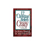 12 'Christian' Beliefs That Can Drive You Crazy: Relief from False Assumptions