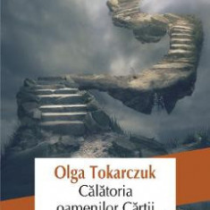 Calatoria oamenilor cartii - Olga Tokarczuk