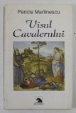 VISUL CAVALERULUI de PERICLE MARTINESCU , 1998 , DEDICATIE *