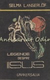 Cumpara ieftin Legende Despre Iisus - Selma Lagerl&ouml;f, Editura Universalia, 1990, 97 pagini