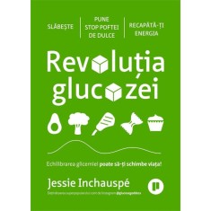 Revolutia glucozei. Echilibrarea glicemiei poate sa-ti schimbe viata! - Jessie Inchauspe