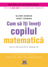 Cum sa iti inveti copilul matematica. Editie revizuita si adaugita - Glenn Doman, Janet Doman foto