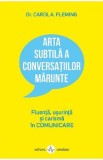 Arta subtila a conversatiilor marunte - Carol A. Flaming