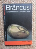 Marielle Tabart - Brancusi - Inventatorul sculpturii moderne