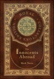 The Innocents Abroad (Royal Collector&#039;s Edition) (Case Laminate Hardcover with Jacket)