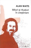 MITURI SI RITUALURI IN CRESTINISM-ALAN WATTS-362230