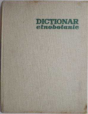 Dictionar etnobotanic cuprinzand denumirile populare romanesti si in alte limbi ale plantelor din Romania &amp;ndash; Al Borza foto