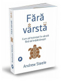 Fara Varsta de Andrew Steele - Carti Non-fictiune Dezvoltare Personala, Poveste Impresionanta despre Imbatranire si Prelungirea Vietii, Paperback