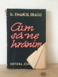 Emanoil Dragu - Cum sa ne Hranim