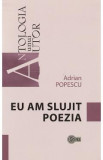 Eu am slujit poezia - Adrian Popescu