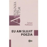 Eu am slujit poezia - Adrian Popescu