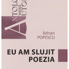Eu am slujit poezia - Adrian Popescu