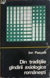 Din Traditiile Gandirii Axiologice Romanesti - Ion Pascadi, Editura Stiintifica 1970, Filosofie Romaneasca, Hardcover