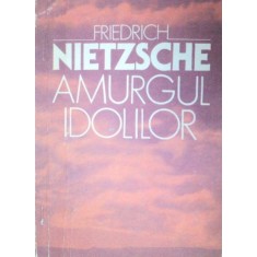AMURGUL IDOLILOR de FRIEDRICH NIETZSCHE 1993