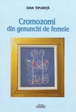 Cumpara ieftin Cromozomi din genunchi de femeie/Dan Tipurita