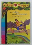 LA CABANE MAGIQUE No. 1 , LA VALLEE DES DINOSAURES par MARY POPE OSBORNE , 2005 * PREZINTA HALOURI DE APA
