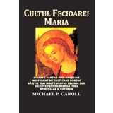 Cultul Fecioarei Maria - Michael P. Carroll