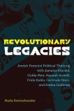 Revolutionary Legacies: Jewish Feminist Political Thinking with Jamaica Kincaid, Golda Meir, Hannah Arendt, Frida Kahlo, Gertrude Stein, and E