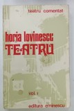 TEATRU de HORIA LOVINESCU , SERIA &#039; TEATRU COMENTAT &#039; , VOLUMUL I , 1978