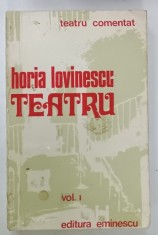TEATRU de HORIA LOVINESCU , SERIA ' TEATRU COMENTAT ' , VOLUMUL I , 1978