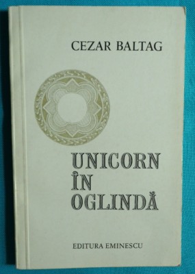 Cezar Baltag &amp;ndash; Unicorn in oglinda ( prima editie ) foto