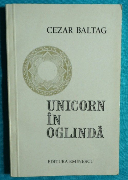Cezar Baltag &ndash; Unicorn in oglinda ( prima editie )