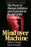 Mind Over Machine: The Power of Human Intuition and Expertise in the Era of the Computer