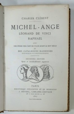 MICHEL - ANGE , LEONARD DE VINCI , RAPHAEL par CHARLES CLEMENT , 1867 , CONTINE EX LIBRISUL LUI TOUGARD de BOISMILON foto