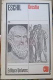 Orestia - Eschil, Editura Univers 1979, Clasic, Teatru, Beletristica, Limba Romana, 220 Pagini, Coperta Necartonata