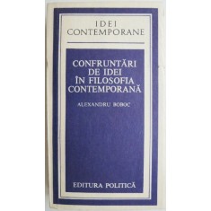 Confruntari de idei in filosofia contemporana &ndash; Alexandru Boboc