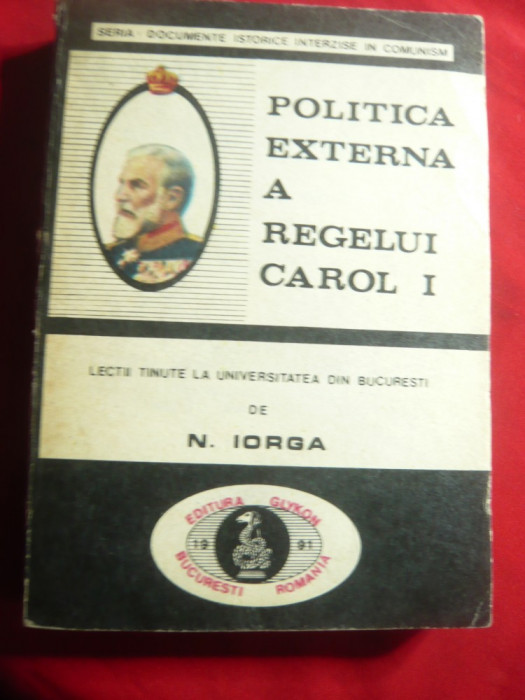 N.Iorga- Politica Externa a Regelui Carol I - Ed. GlyKon 1991 , 326 pag