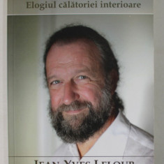 ASEAZA - TE SI MERGI , ELOGIUL CALATORIEI INTERIOARE de JEAN - YVES LELOUP , 2012