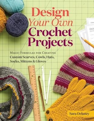 Design Your Own Crocheted Accessories: Simple Formulas for Creating Customized Scarves, Cowls, Hats, Socks, Mittens, and Gloves foto