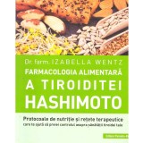 Izabella Wentz - Farmacologia alimentara a tiroiditei Hashimoto. Protocoale de nutritie si retete terapeutice - 137549