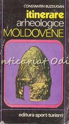 Itinerare Arheologice Moldovene - Constantin Buzdugan - Contine: Harta