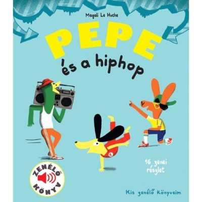 Pepe &amp;eacute;s a hiphop - Zen&amp;eacute;lő k&amp;ouml;nyv - Magali Le Huche foto