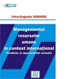Managementul resurselor umane in context international. Tendinte si oportunitati actuale - Irina Eugenia Iamandi