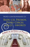 Iubiri si intrigi la palat Vol. 3: Nopti controversate cu Radu cel Frumos, Petru Cercel si alti... favoriti - Dan-Silviu Boerescu