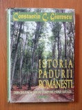 ISTORIA PADURII ROMANESTI ( DIN CELE MAI VECHI TIMPURI PANA ASTAZI ) de CONSTANTIN C. GIURESCU , 2004