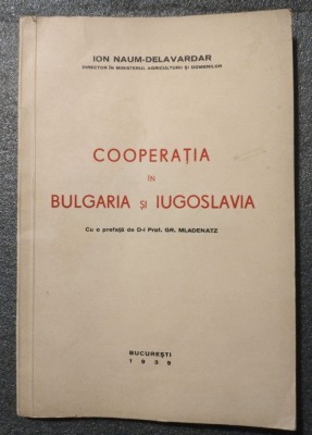 Ion Naum-Delavardar - Cooperația &amp;icirc;n Bulgaria și Iugoslavia (1939) foto