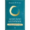 Medit&aacute;ci&oacute; kezdőknek - 10 napos gyakorl&oacute; program - Benjamin W. Decker