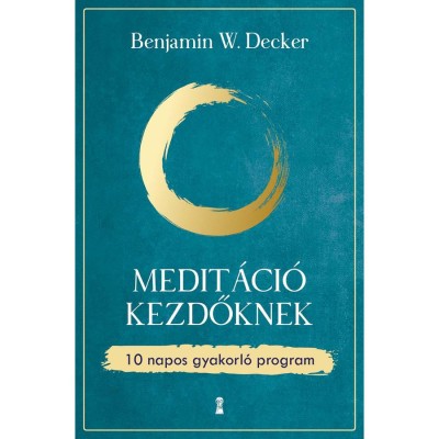 Medit&amp;aacute;ci&amp;oacute; kezdőknek - 10 napos gyakorl&amp;oacute; program - Benjamin W. Decker foto