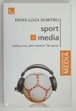 SPORT SI MEDIA , ANALIZA UNUI ' JOINT-VENUE ' DE SUCCES de DIANA - LUIZA DUMITRU , 2014 , DEDICATIE*