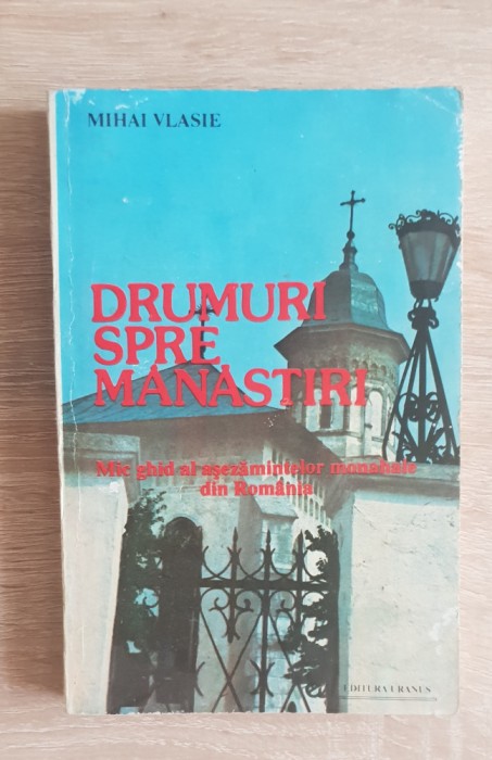 Drumuri spre mănăstiri. Mic ghid... - Mihai Vlasie