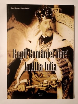 Regii Rom&amp;acirc;niei Mari la Alba Iulia (album) (ediția a II-a, revăzută și adăugită, editura Altip) foto
