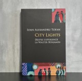 Ioan Alexandru Tofan - City Lights: Despre experienta la Walter Benjamin | Walter Benjamin, filosofie