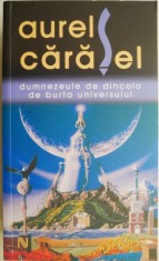 Dumnezeule de dincolo de burta universului &ndash; Aurel Carasel