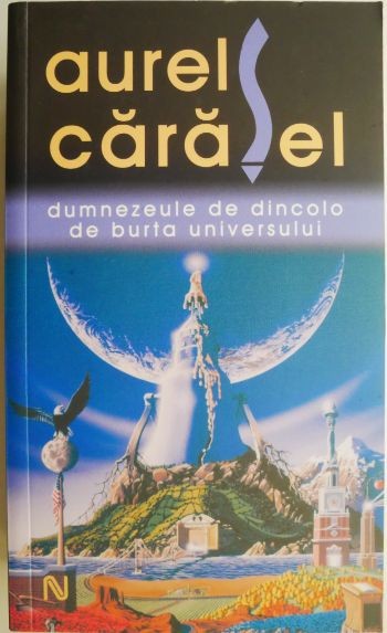 Dumnezeule de dincolo de burta universului &ndash; Aurel Carasel