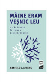 M&acirc;ine eram veșnic leu. O călătorie &icirc;n lumea schizofreniei - Paperback brosat - Arnhild Lauveng - Trei