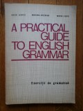 A PRACTICAL GUIDE TO ENGLISH GRAMMAR (Exercitii de gramatica) - E. Ilovici * M. Chitoran * M. Ciofu